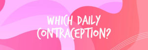 Any Methods of contraception suits ME Combined pill (COC), Progestogen-only pill (POC)